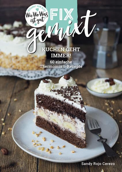 Fix gemixt - Kuchen geht immer!: 60 einfache Thermomix®-Rezepte Leisure, Home & Garden