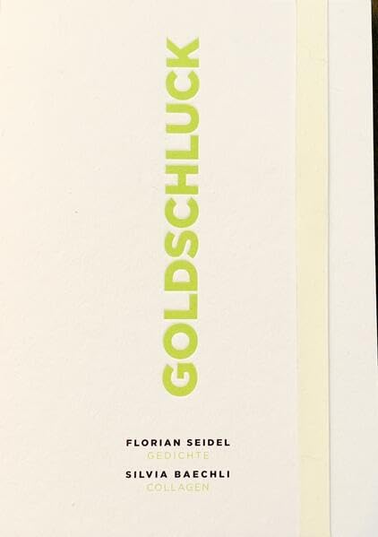 Goldschluck: Gedichte: Florian Seidel; Collagen: Silvia Baechli Poetry
