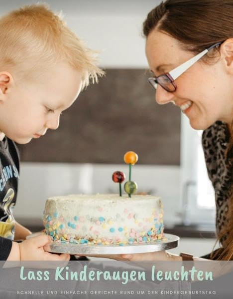 Lass Kinderaugen leuchten: Schnelle und einfache Gerichte rund um den Kindergeburtstag book