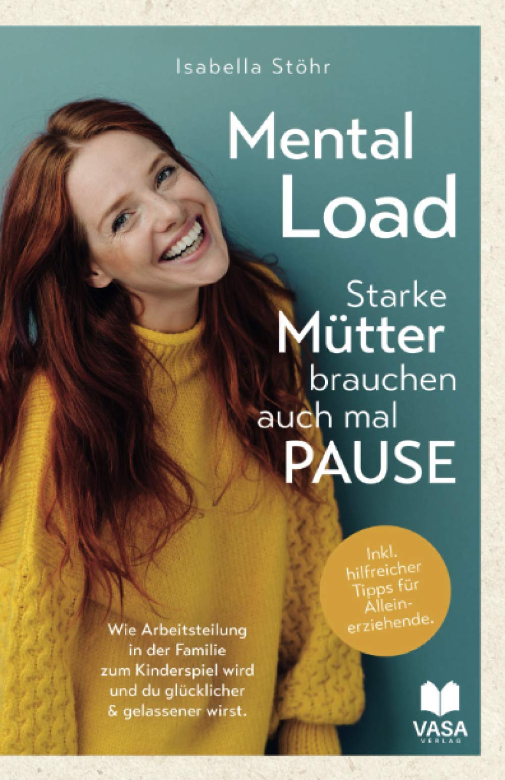 Mental Load - Starke Mütter brauchen auch mal Pause. Wie Arbeitsteilung in der Familie zum Kinderspiel wird und du glücklicher und gelassener wirst.: Inkl. hilfreicher Tipps für Alleinerziehende Business, Finance & Career