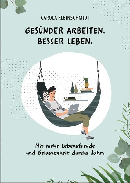 Gesünder arbeiten. Besser leben: Mit mehr Lebensfreude und Gelassenheit durchs Jahr Books