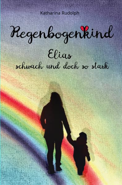 Regenbogenkind: Elias - schwach und doch so stark book
