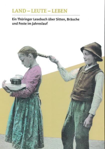 Land-Leute-Leben: Ein Thüringer Lesebuch über Sitten, Bräuche und Feste im Jahreslauf Leisure, Home & Garden