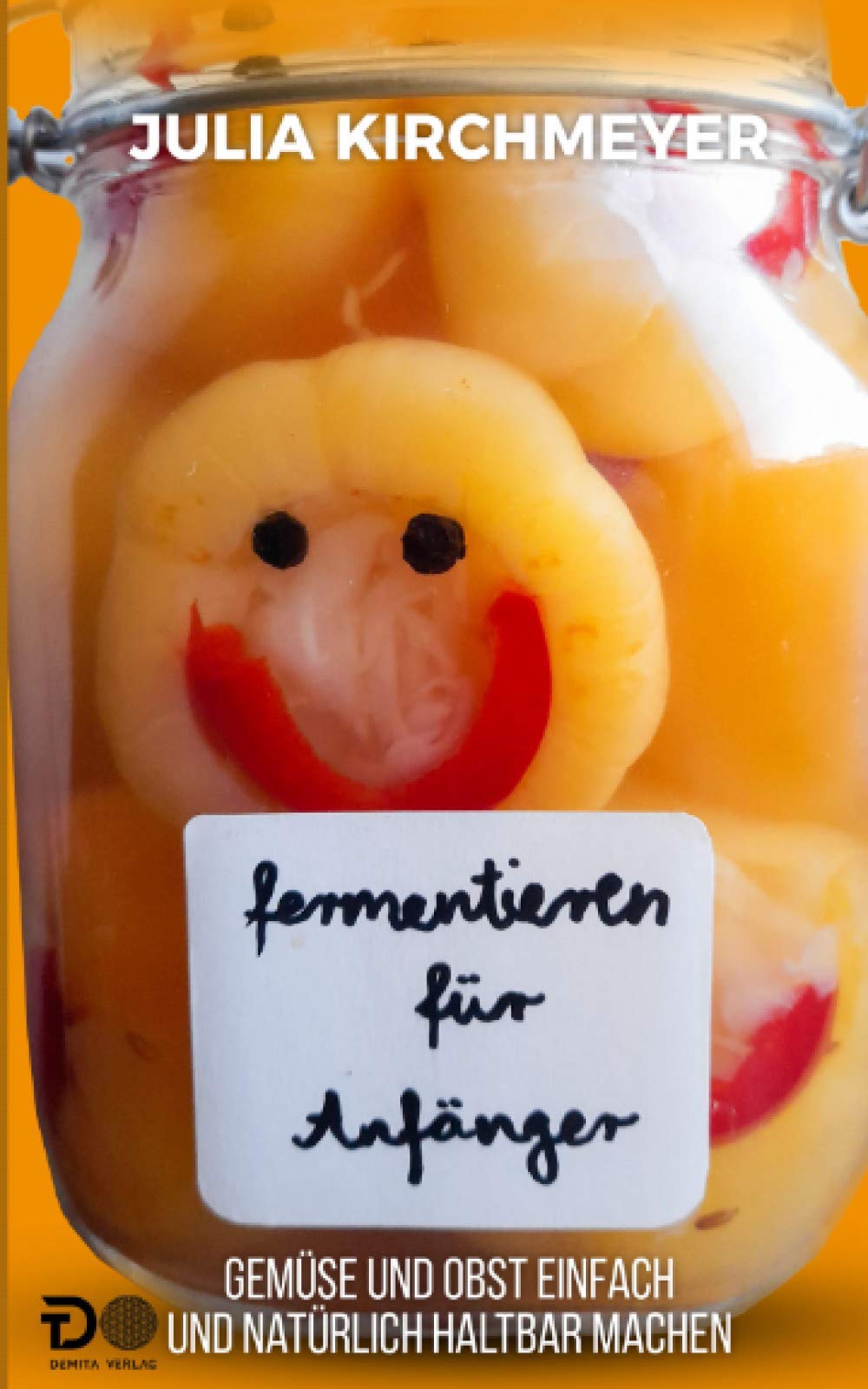 Fermentieren für Anfänger: Gemüse und Obst einfach und natürlich haltbar machen Garden & Plants