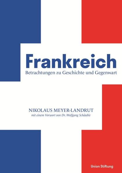 Frankreich - Betrachtungen zu Geschichte und Gegenwart: mit einem Vorwort von Dr. Wolfgang Schäuble Politics & History