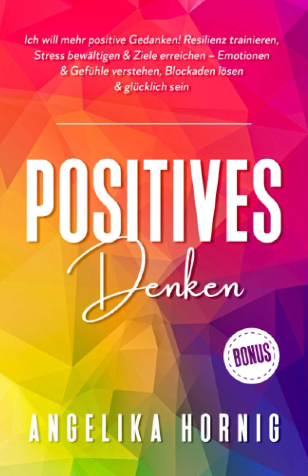 Positives Denken: Ich will mehr positive Gedanken! Resilienz trainieren, Stress bewältigen & Ziele erreichen – Emotionen & Gefühle verstehen, ... Psychologie - glücklich sein, Band 1) Contemporary literature Books