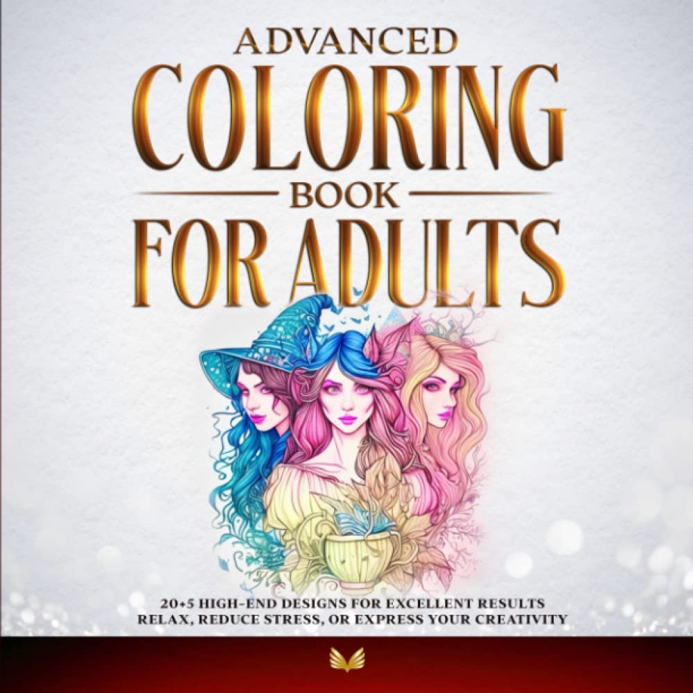 Advanced Coloring Book for Adults: 20+5 high-end designs for excellent results - Relax, reduce stress, or express your creativity Film, Art & Culture