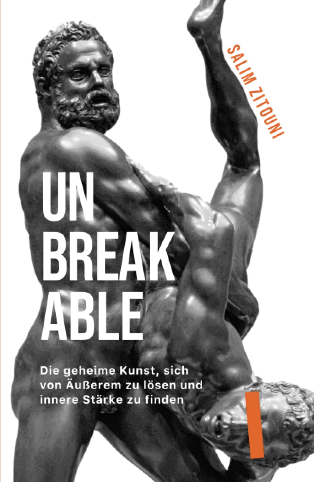 UNBREAKABLE: Die geheime Kunst, sich von Äußerem zu lösen und innere Stärke zu finden Business, Finance & Career
