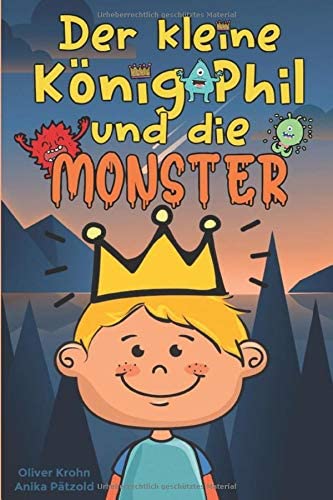 Der kleine König Phil und die Monster: Eine Geschichte über Mut – Band 1 Contemporary literature