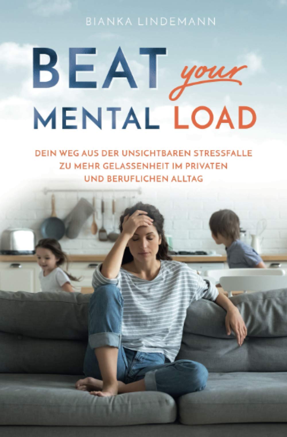 Beat your Mental Load: Dein Weg aus der unsichtbaren Stressfalle zu mehr Gelassenheit im privaten und beruflichen Alltag Parents & Children
