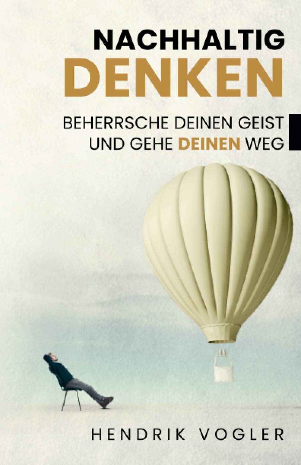 NACHHALTIG DENKEN: Beherrsche Deinen Geist und gehe Deinen Weg Psychology