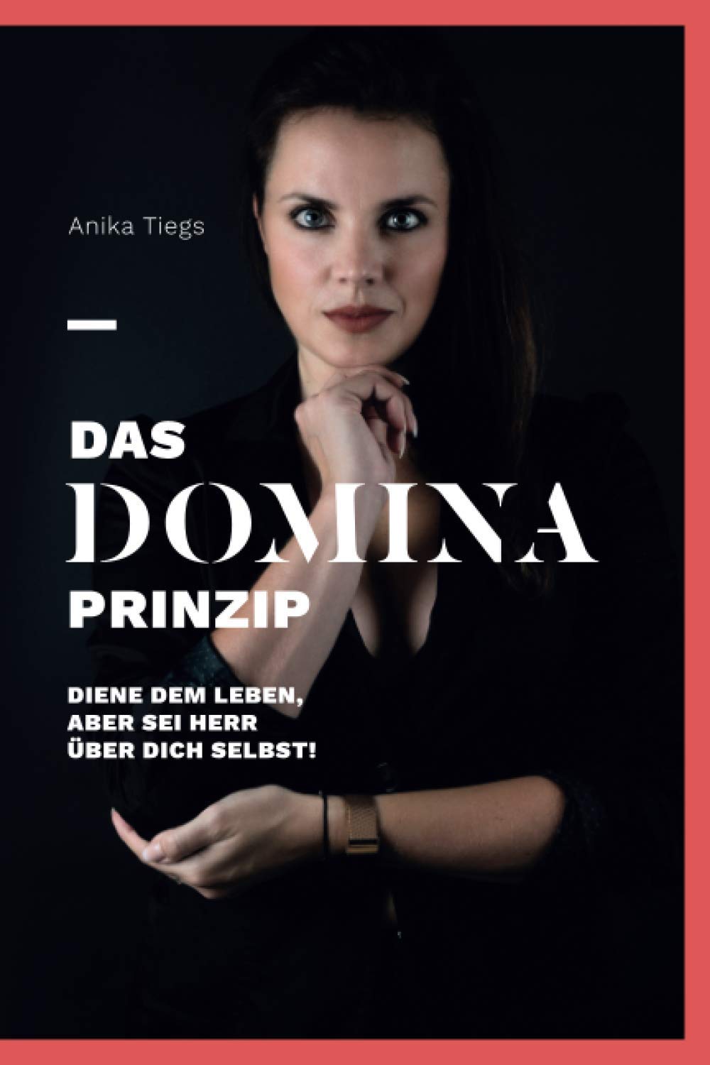 Das Domina-Prinzip: Diene dem Leben, aber sei Herr über Dich selbst! book