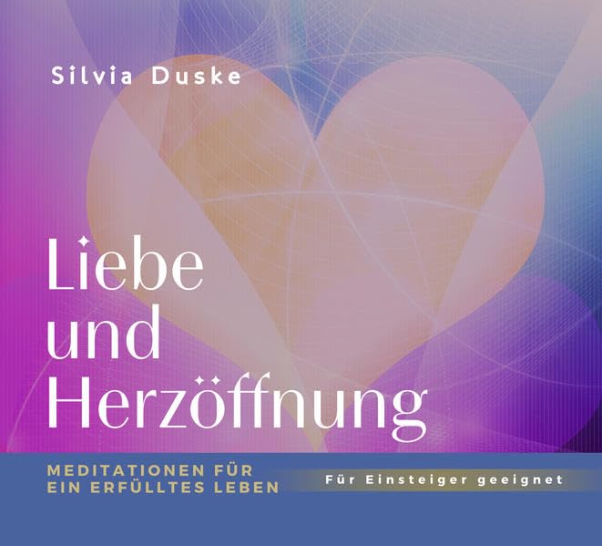 Liebe und Herzöffnung: Meditationen für ein erfülltes Leben Religion & Esotericism
