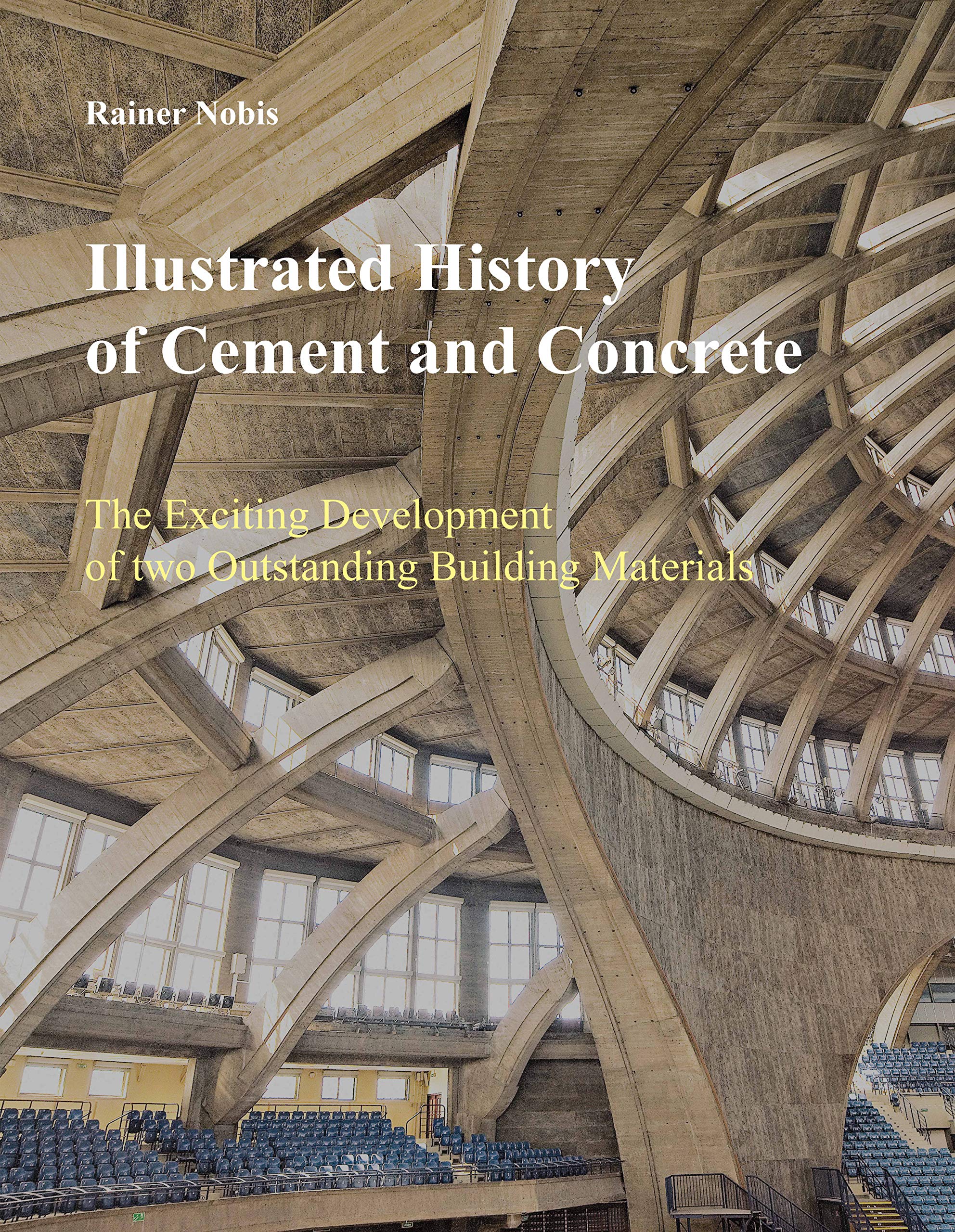 Illustrated History of Cement and Concrete: The exciting development of two outstanding building materials Natural Sciences