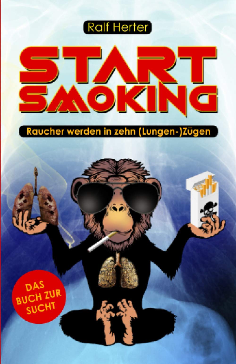 Start Smoking – Raucher werden in zehn (Lungen-) Zügen: Das satirische (Nicht-)Raucherbuch für alle, die mit dem Rauchen aufhören oder anfangen wollen Medicine