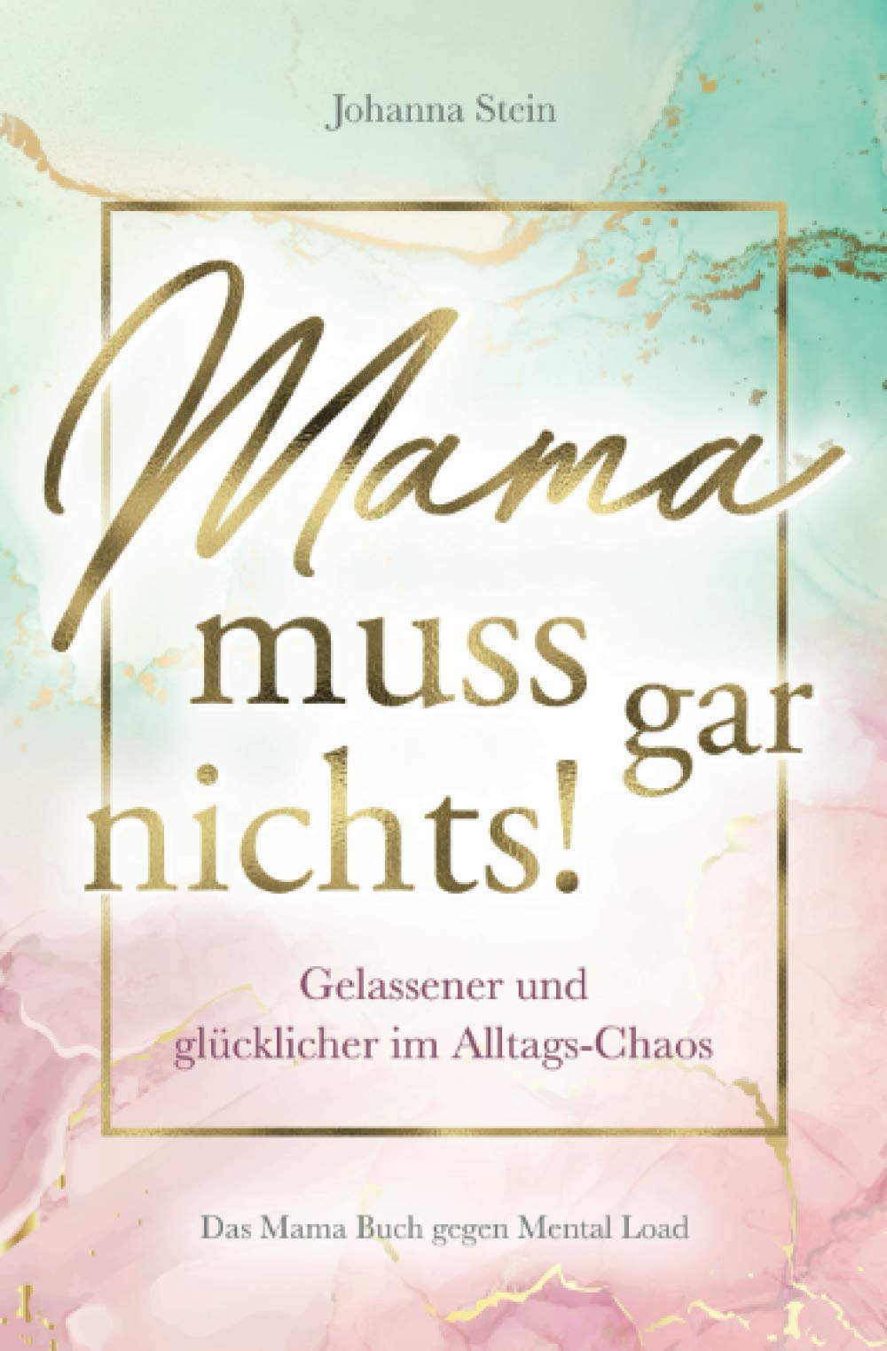Mama muss gar nichts! Gelassener und glücklicher im Alltags-Chaos – Das Mama Buch gegen Mental Load Contemporary literature