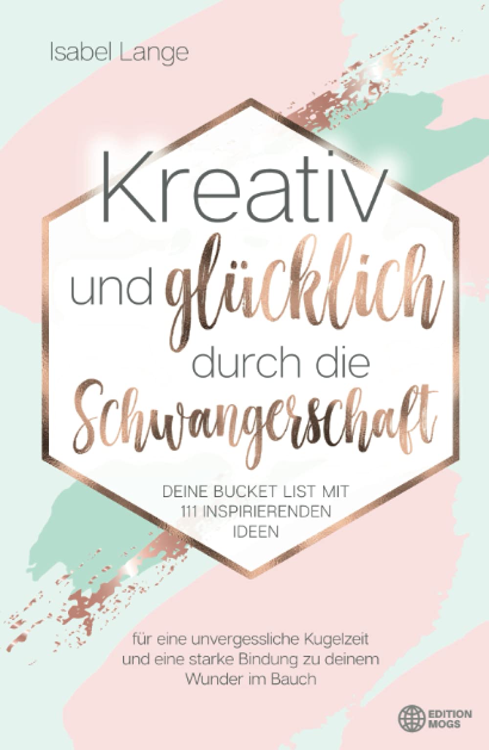 Kreativ und glücklich durch die Schwangerschaft: Deine Bucket List mit 111 inspirierenden Ideen für eine unvergessliche Kugelzeit und eine starke Bindung zu deinem Wunder im Bauch Parents & Children