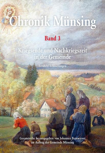 Chronik Münsing Band 3: Kriegsende und Nachkriegszeit in der Gemeinde – Erzählte Erinnerungen (Chronik Münsing: Chronikreihe der Gemeinde Münsing) Fiction