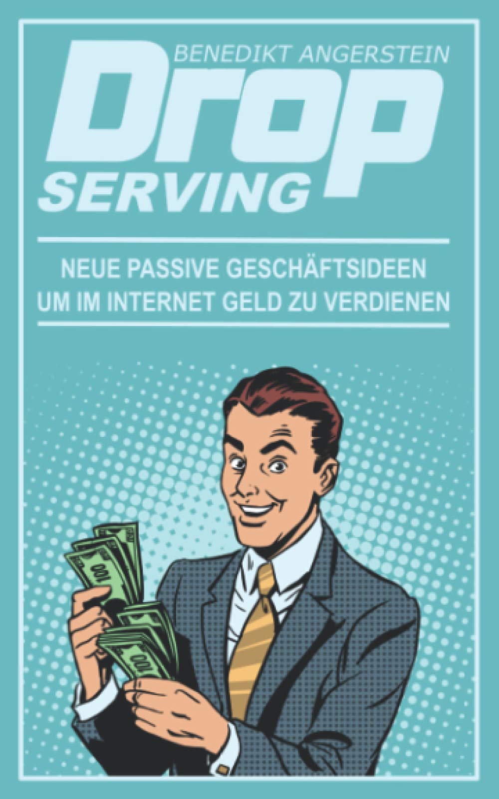 Drop-Serving: Neue passive Geschäftsideen, um im Internet Geld zu verdienen book
