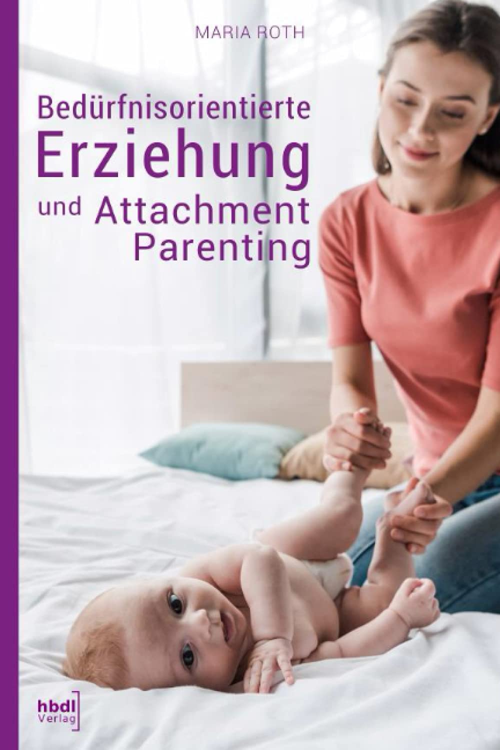 Bedürfnisorientierte Erziehung und Attachment Parenting: Wie Sie mit natürlichen Erziehungsmethoden Ihr Kind bestmöglich großziehen und verstehen, was ... Erziehungsratgeber für Babys von 0-12 Monaten Parents & Children