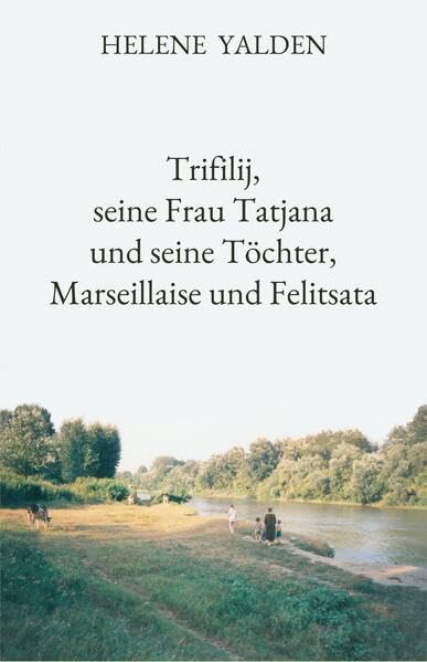 Trifilij, seine Frau Tatjana und seine Töchter, Marseillaise und Felitsata: Authentisch, historisch, kulturell. Wahre Familiengeschichten aus ... mit einem umfangreichen Kommentar-Kapitel. Personalities Books