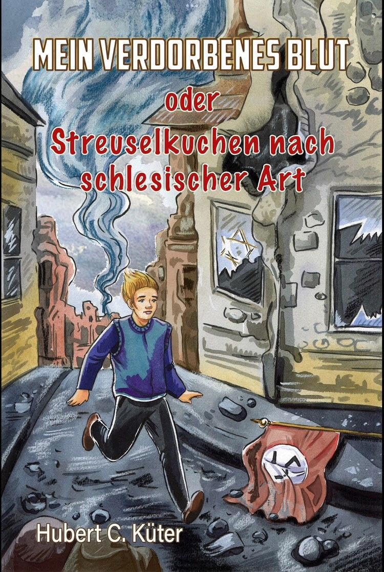 Mein verdorbenes Blut oder Streuselkuchen nach schlesischer Art: Eine autobiografische Geschichte vom Überleben und vom Abenteuer. Ein jüdischer Teenager aus Breslau kämpft um seine Zukunft. Historical Fiction