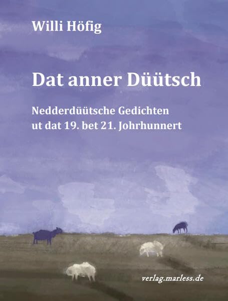 Dat anner Düütsch: Nedderdüütsche Gedichten ut dat 19. bet 21. Johrhunnert Poetry