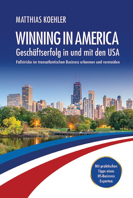Winning in America: Geschäftserfolg in und mit den USA: Fallstricke im transatlantischen Business erkennen und vermeiden Law