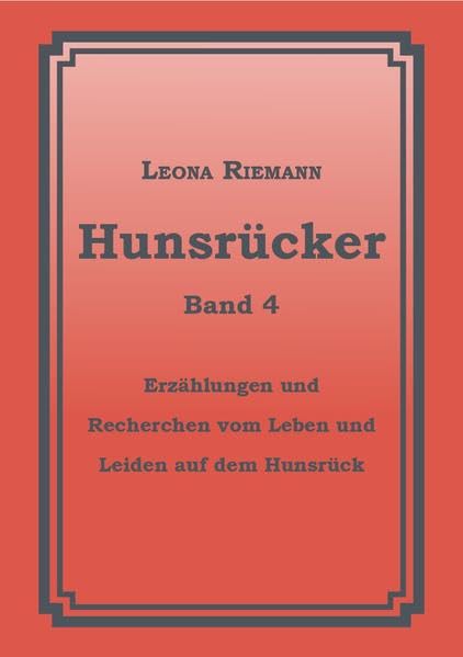Hunsrücker Band 4: Erzählungen und Recherchen von Leben und Leiden auf dem Hunsrück Contemporary literature