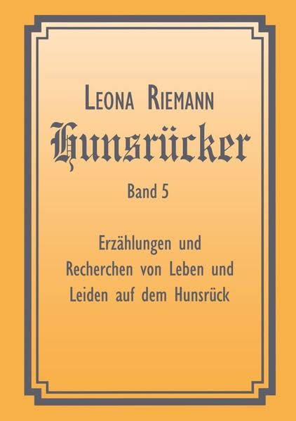 Hunsrücker Band 5: Erzählungen und Recherchen von Leben und Leiden auf dem Hunsrück Fiction