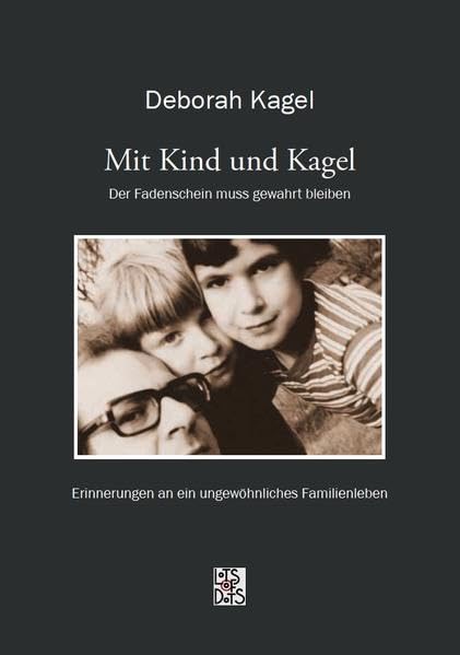 Mit Kind und Kagel - Der Fadenschein muss gewahrt bleiben: Erinnerungen an ein ungewöhnliches Familienleben Contemporary literature Books