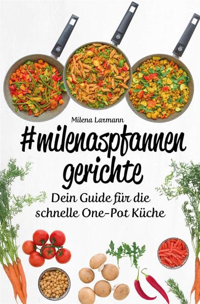 #milenaspfannengerichte: Dein Guide für die schnelle One-Pot Küche Leisure, Home & Garden