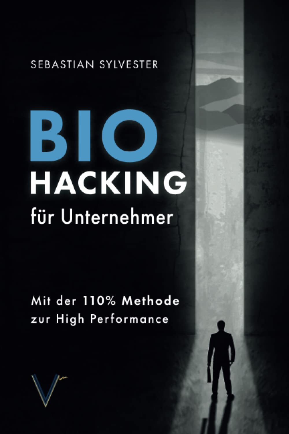 BioHacking für Unternehmer: Mit der 110% Methode zur High Performance Business, Finance & Career