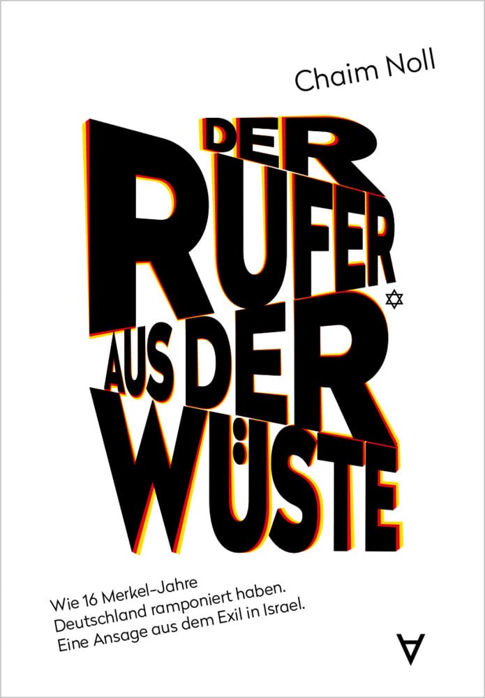 Der Rufer aus der Wüste: Wie 16 Merkel-Jahre Deutschland ramponiert haben. Eine Ansage aus dem Exil in Israel. Medicine