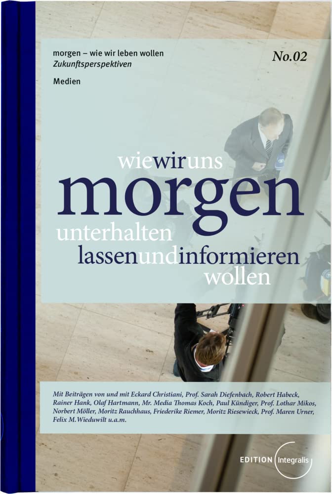wie wir uns morgen unterhalten lassen und informieren wollen (morgen - wie wir leben wollen) Law