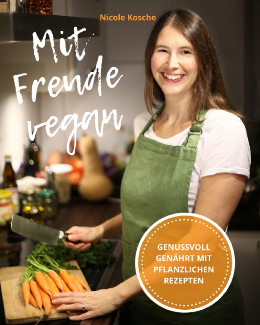 Mit Freude vegan: Genussvoll genährt mit pflanzlichen Rezepten Cooking & Enjoying
