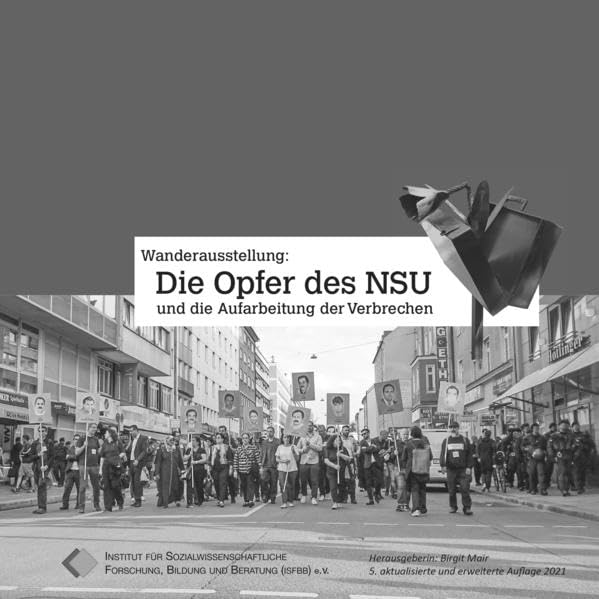 Die Opfer des NSU und die Aufarbeitung der Verbrechen: Begleitband zur Wanderausstellung Politics & Society
