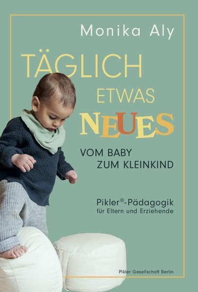 Täglich etwas Neues: Vom Baby zum Kleinkind. Pikler®-Pädagogik für Eltern und Erziehende. Mit Fotografien von Josefine Bieler. Health, Nutrition & Fitness