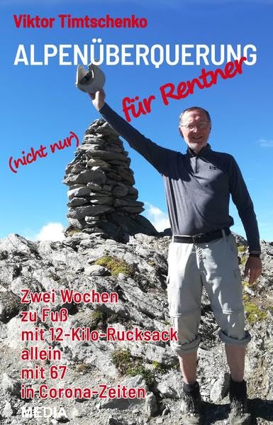 Alpenüberquerung (nicht nur) für Rentner: Zwei Wochen zu Fuß mit 12-Kilo-Rucksack allein mit 67 in Corona-Zeiten Leisure, Home & Garden