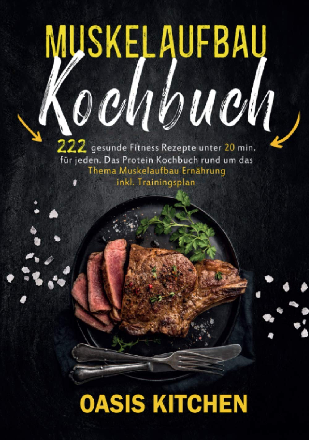 Muskelaufbau Kochbuch: 222 gesunde Fitness Rezepte unter 20 min. für jeden - Das Protein Kochbuch rund um das Thema Muskelaufbau Ernährung inkl. Trainingsplan Cooking & Enjoying