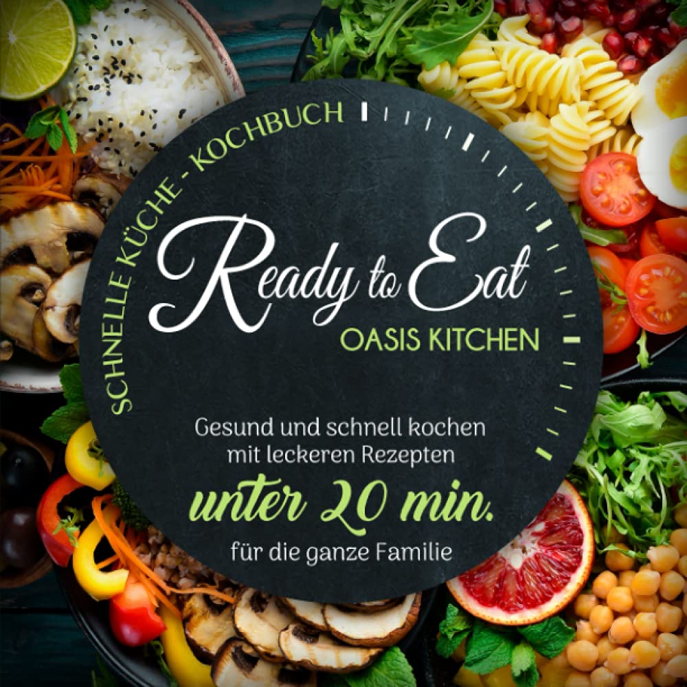 Ready to Eat - Schnelle Küche Kochbuch - Gesund und schnell kochen mit leckeren Rezepten unter 20 min. für die ganze Familie Leisure, Home & Garden
