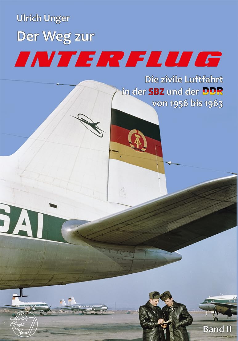 Der Weg zur Interflug: Die Entwicklung der zivilen Luftfahrt in der SBZ und der DDR - Band 2 von 1956 bis 1963 Business & Technology