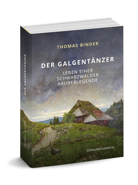 Der Galgentänzer: Leben einer Schwarzwälder Räuberlegende Historical Fiction