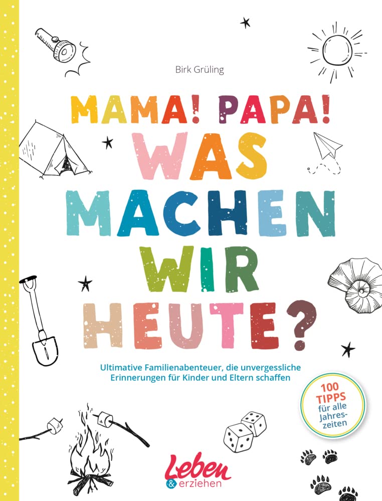 Mama! Papa! Was machen wir heute?: Ultimative Familienabenteuer, die unvergessliche Erinnerungen für Kinder und Eltern schaffen Parents & Children