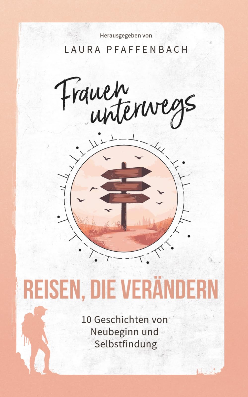 Frauen unterwegs: Reisen, die verändern: 10 Geschichten von Neubeginn und Selbstfindung Lifestyle