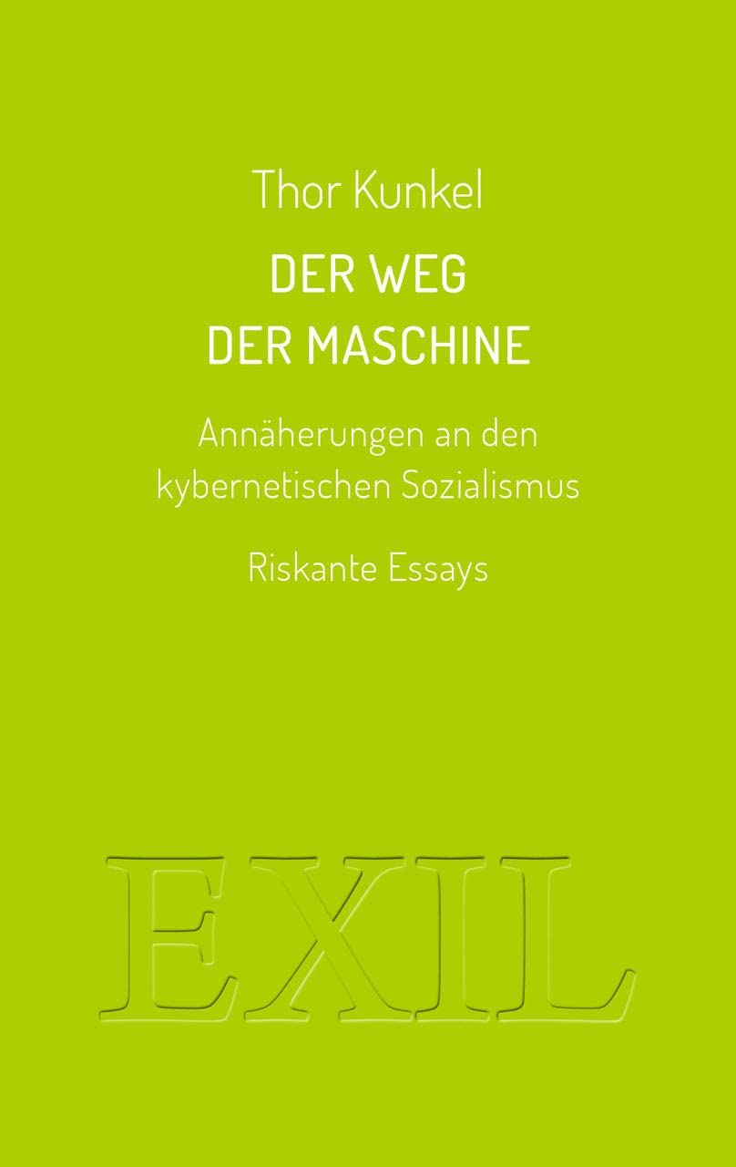 Der Weg der Maschine. Annäherungen an den kybernetischen Sozialismus: Riskante Essays (EXIL) Books