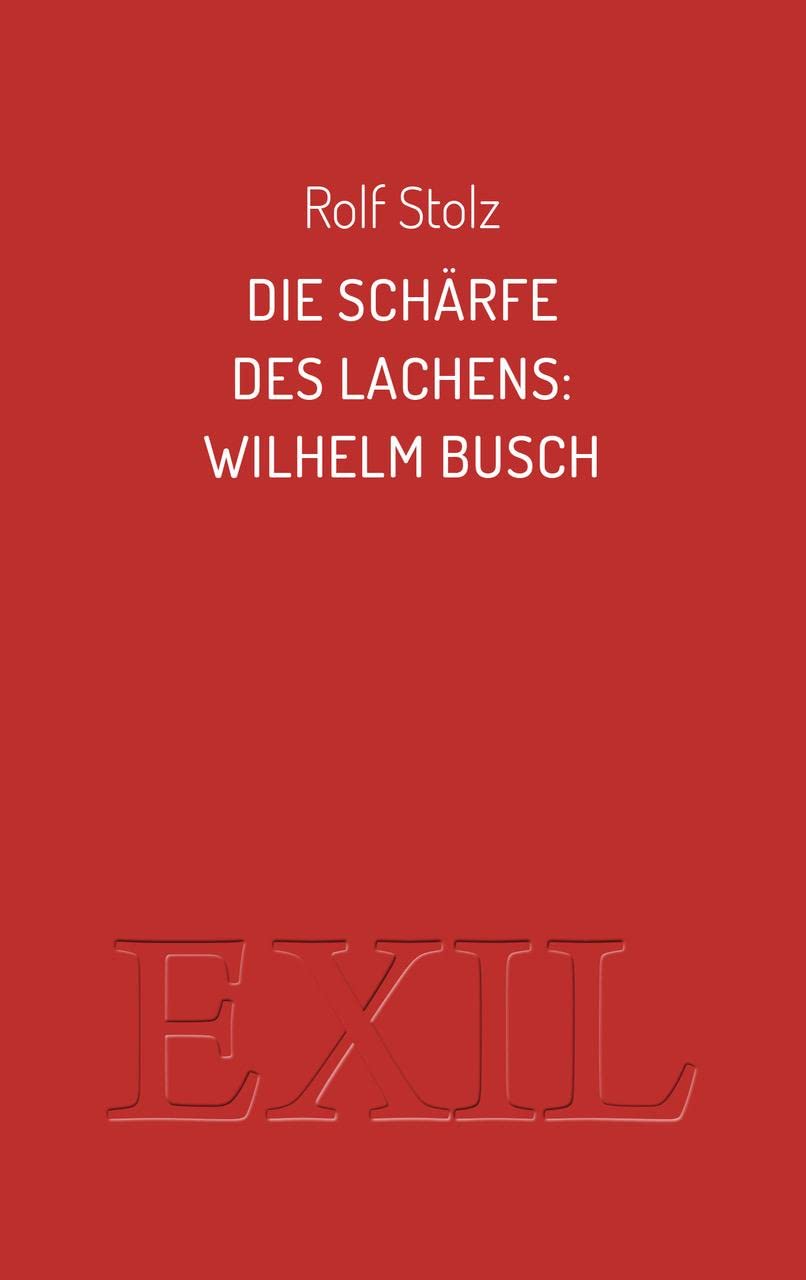 Die Schärfe des Lachens: Wilhelm Busch (EXIL) Books