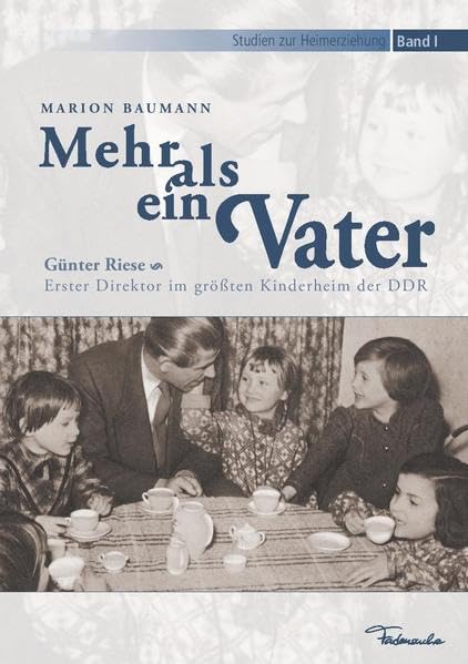 Mehr als ein Vater: Günter Riese - Erster Direktor im größten Kinderheim der DDR Fiction