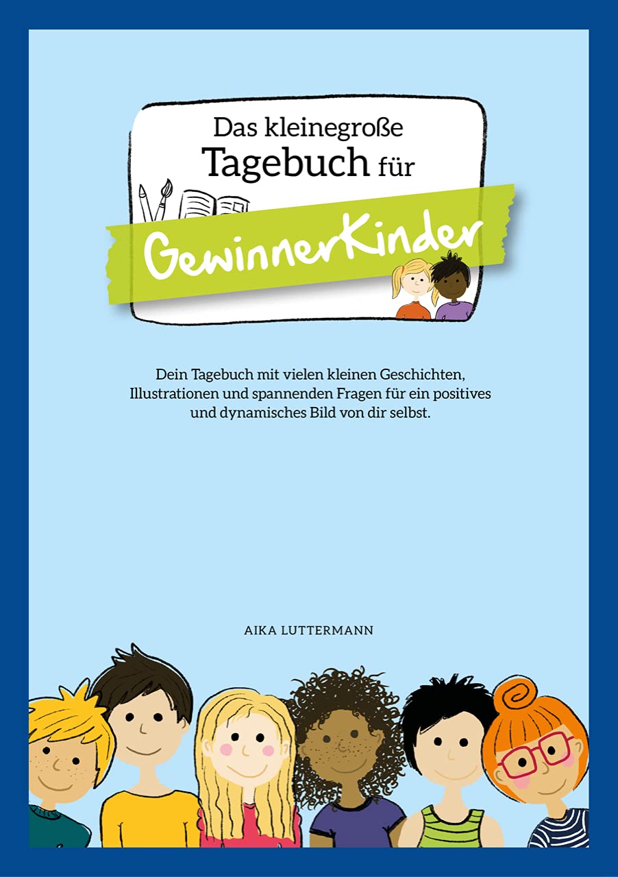 Das GewinnerKinder-Prinzip - DIE Glücksformel für dein Kind: 200 bunte Seiten zum Mitmachen. Dein Kind lernt über Dankbarkeit, Achtsamkeit, Gefühle und Selbstbewusstsein und viel über sich selbst. Non-fiction