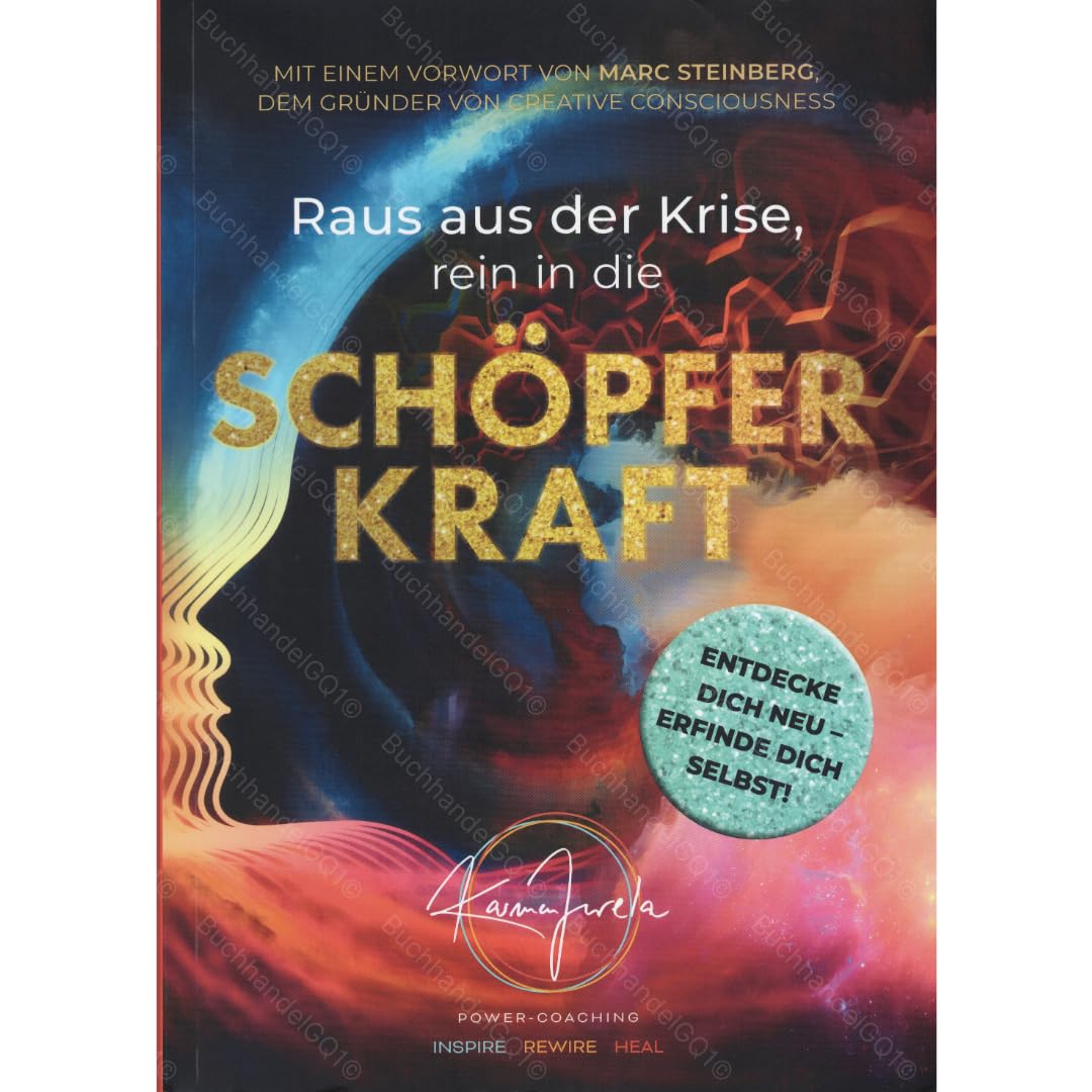 Raus aus der Krise, rein in die Schöpferkraft: Entdecke dich neu – erfinde dich selbst! Buch von Karmen Jurela Mit einem Vorwort von Marc Steinberg, dem Gründer von Creative Consciousness Books